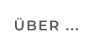 ÜBER ...