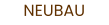 NEUBAU