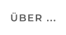 ÜBER ...
