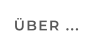 ÜBER ...